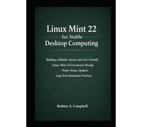 Linux Mint 22 for Stable Desktop Computing: Building a Reliable, and User Friendly Linux Mint 22 Environment Through Proper Setup, Updates, Software Choices, and Long Term Maintenance Practices