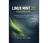 LINUX MINT 22 HANDBOOK: A practical path to a well-configured system and a desktop you can rely on