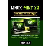 Linux Mint 22 Leitfaden für Anfänger: Eine bebilderte Schritt-für-Schritt-Einführung in Installation, Desktop-Navigation und sichere tägliche Nutzung
