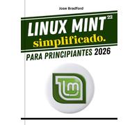 Linux Mint 22 simplificado. Para principiantes 2026: Una guía práctica paso a paso para aprender y dominar el sistema operativo Linux y la línea de comandos, pruebas de autoevaluación