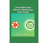 Linux Mint and Ubuntu Made Easy User Guide 2026 Edition: Learn to install, customize, and navigate Linux systems with zero frustration.