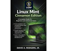 Linux Mint Cinnamon Edition: A Complete Guide for Beginners and Advanced Users