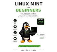 Linux Mint for Beginners: Updated 2026 Edition: Switch from Windows, Install Linux Mint Safely, Master the Cinnamon Desktop, and Learn Essential Commands