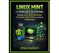 Linux Mint for Homelabs & Self-Hosting: Building a Secure Admin Workstation for Proxmox, Docker, VPN Access, Backups, and Automation