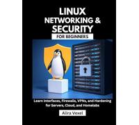 Linux Networking & Security for Beginners: Learn Interfaces, Firewalls, VPNs, and Hardening for Servers, Cloud, and Homelabs
