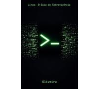 Linux: O Guia de Sobrevivência: Domine o Terminal, Automatize Tarefas e Gerencie Servidores sem Medo (Para Desenvolvedores, DevOps e SysAdmins): 1