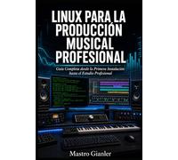 Linux para la Producción Musical Profesional: Guía Completa desde la Primera Instalación hasta el Estudio Profesional