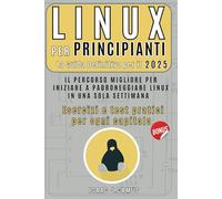 Linux per principianti: Linux per principianti: Guida completa, diventa un membro esperto, passo dopo passo, di una comunità con milioni di utenti.