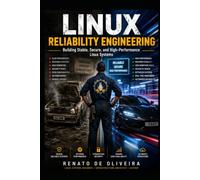Linux Reliability Engineering: Build Stable, Secure, and High-Performance Linux Systems