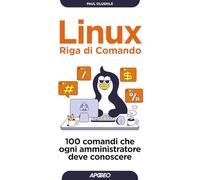 Linux. Riga di comando. 100 comandi che ogni amministratore deve conoscere