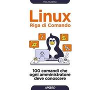 Linux. Riga di comando. 100 comandi che ogni amministratore deve conoscere