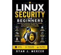 Linux Security for Beginners: Learn Server Hardening, SSH Security, Firewalls, User Permissions, Updates, Logs, and Real-World System Protection