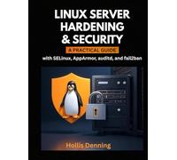 Linux Server Hardening & Security: A Practical Guide with SELinux, AppArmor, auditd, and fail2ban