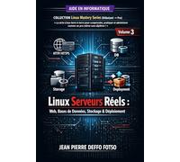 Linux Serveurs Réels : Web, Bases de Données, Stockage & Déploiement: COLLECTION Linux Mastery Series (Débutant → Pro) Volume 3