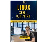 LINUX SHELL SCRIPTING: Automate Tasks with Bash Scripting