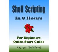 Linux Shell Scripting Programming, In 8 Hours, For Beginners, Linux Bash Scripting, Shell Programming Crash Course: Quick Start Guide & Exercises. ISBN: 9798306614014