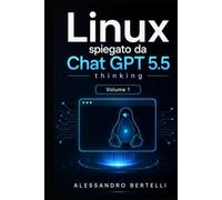LiNUX spiegato da GPT 5.5 Thinking: Volume 1