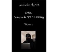 LiNUX spiegato da GPT 5.5 Thinking: Volume 1