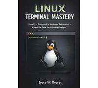 Linux Terminal Mastery: From First Command to Advanced Automation - A Hands-On Guide for the Modern Developer.