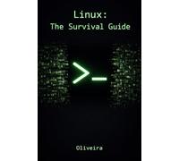 Linux: The Survival Guide: Master the Terminal, Automate Tasks, and Manage Servers Fearlessly (For Developers, DevOps, and SysAdmins): 1