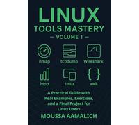 Linux Tools Mastery - Volume 1: A Practical Guide with Real Examples, Exercises, and a Final Project for Linux Users