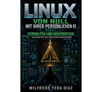 Linux von Null mit Ihrer persönlichen KI: Band II - Verwalten und Beherrschen: Vom Benutzer zum kompetenten Administrator