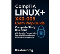 Linux+ XK0-005 Exam Prep Guide: Complete Study Blueprint with Security-Focused Labs, Real-World Scenarios, and 400+ Practice Questions