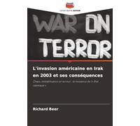 L'invasion américaine en Irak en 2003 et ses conséquences: Chaos, déstabilisation et terreur : la naissance de l'' État islamique '