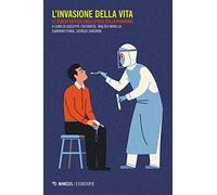 L'invasione della vita. Le scelte difficili nell'epoca della pandemia
