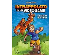 L'invasione invisibile. Intrappolato in un videogame. Vol. 2