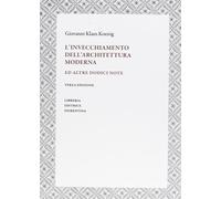 L'invecchiamento dell'architettura moderna ed altre dodici note - Koenig G...