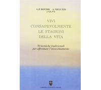 L'invecchiamento e l'arte di vivere giovani. Vivi consapevolmente le stagi...
