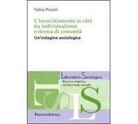 L'invecchiamento in città tra individualismo e ricerca di comunità. Un'indagine sociologica