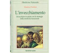 L'invecchiamento. Invecchiare in salute con le strategie della medicina funzionale
