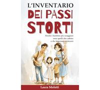 L'inventario dei passi storti: 52 Storie per imparare a cadere e rialzarsi insieme, per bambini coraggiosi e genitori imperfetti