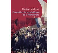 L'invention de la présidence de la République: Le triomphe de Louis-Napoléon Bonaparte