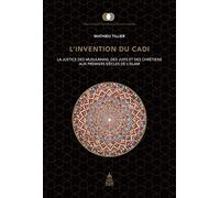 L'invention du Cadi: La justice des musulmans, des juifs et des chrétiens aux premiers siècles de l'Islam