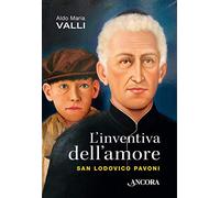 L'inventiva dell'amore. San Lodovico Pavoni