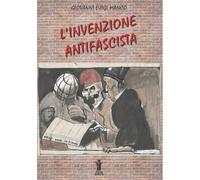 L'invenzione antifascista - Manco Giovanni Luigi