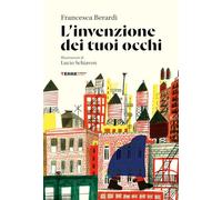 L'invenzione dei tuoi occhi - Berardi Francesca