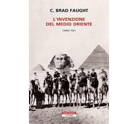 L'invenzione del Medio Oriente. Cairo 1921