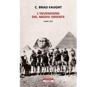 L'invenzione del Medio Oriente. Cairo 1921