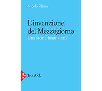L' invenzione del Mezzogiorno. Una storia finanziaria