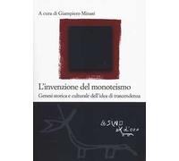 L'invenzione del monoteismo. Genesi storica e culturale dell'idea di trascendenza
