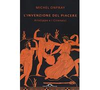 L'invenzione del piacere. Aristippo e i Cirenaici