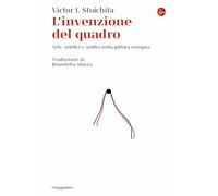 L'INVENZIONE DEL QUADRO . ARTE, ARTEFICI E ARTIFICI NELLA PITTURA EUROPEA -