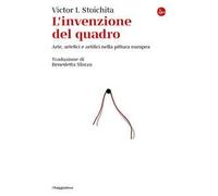 L'INVENZIONE DEL QUADRO . ARTE, ARTEFICI E ARTIFICI NELLA PITTURA EUROPEA -