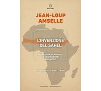 L'invenzione del Sahel. Narrazione dominante e costruzione dell'Altro