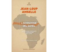 L'invenzione del Sahel. Narrazione dominante e costruzione dell'Altro