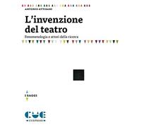 L'invenzione del teatro. Fenomenologia e attori della ricerca